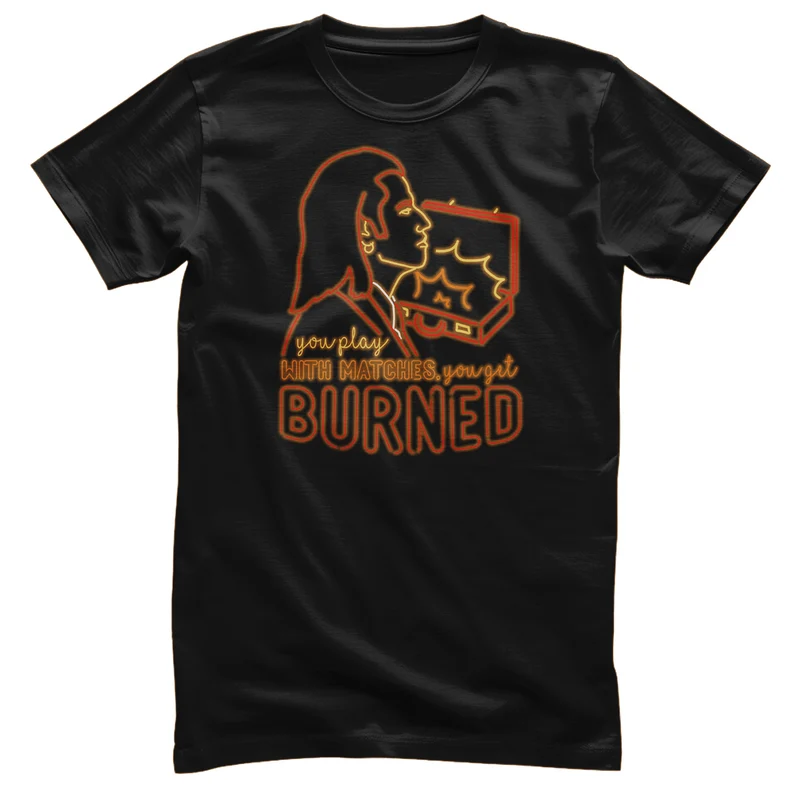 Pulp Fiction - If You Play With Matches - You Get Burned T-Shirt