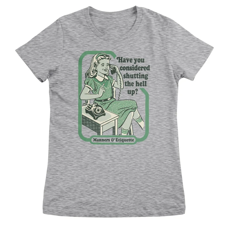 Have You Considered Shutting The Hell Up Girly Tee