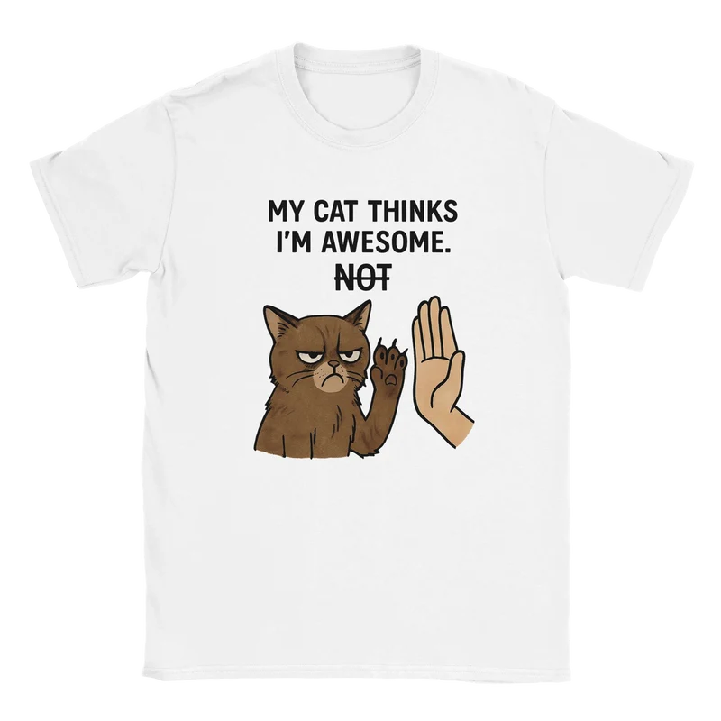 T-shirt - My cat thinks I'm awesome. NOT