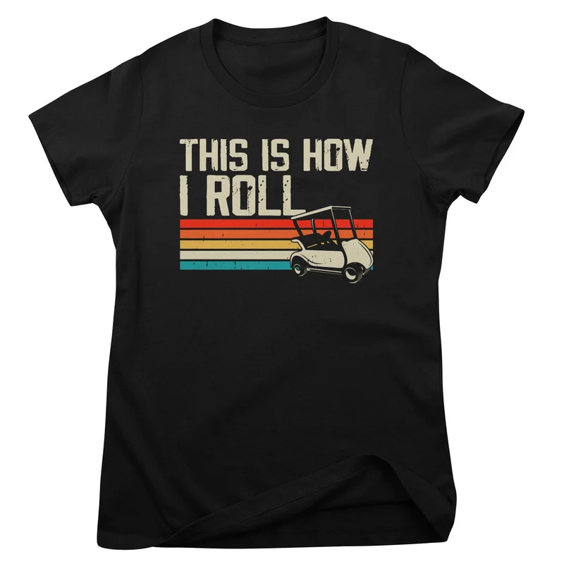 Golf Humor - This Is How I Roll Girly Top