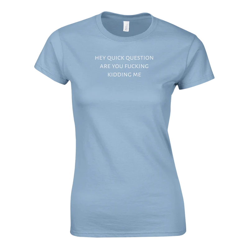 T-shirt - Hey quick question