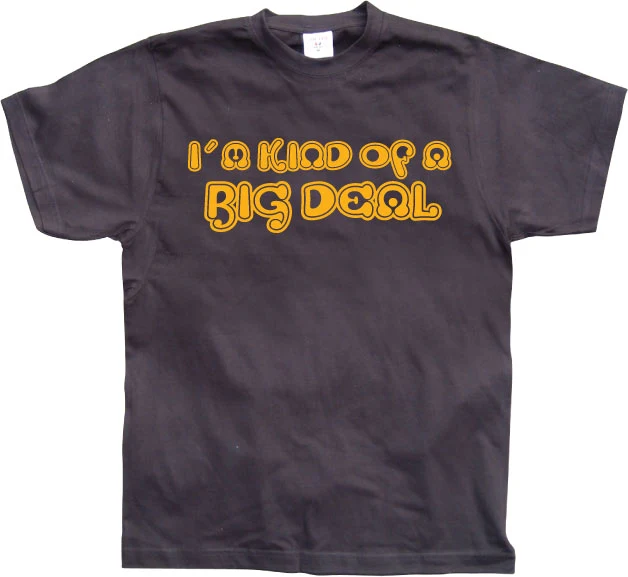 IÂ´m Kind Of A Big Deal! T-Shirt