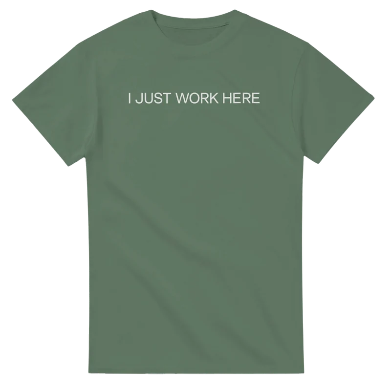 T-shirt - I Just Work Here