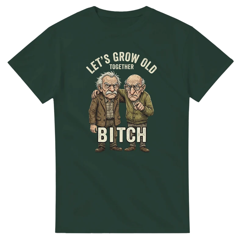 T-shirt - Let's grow old together, bitch