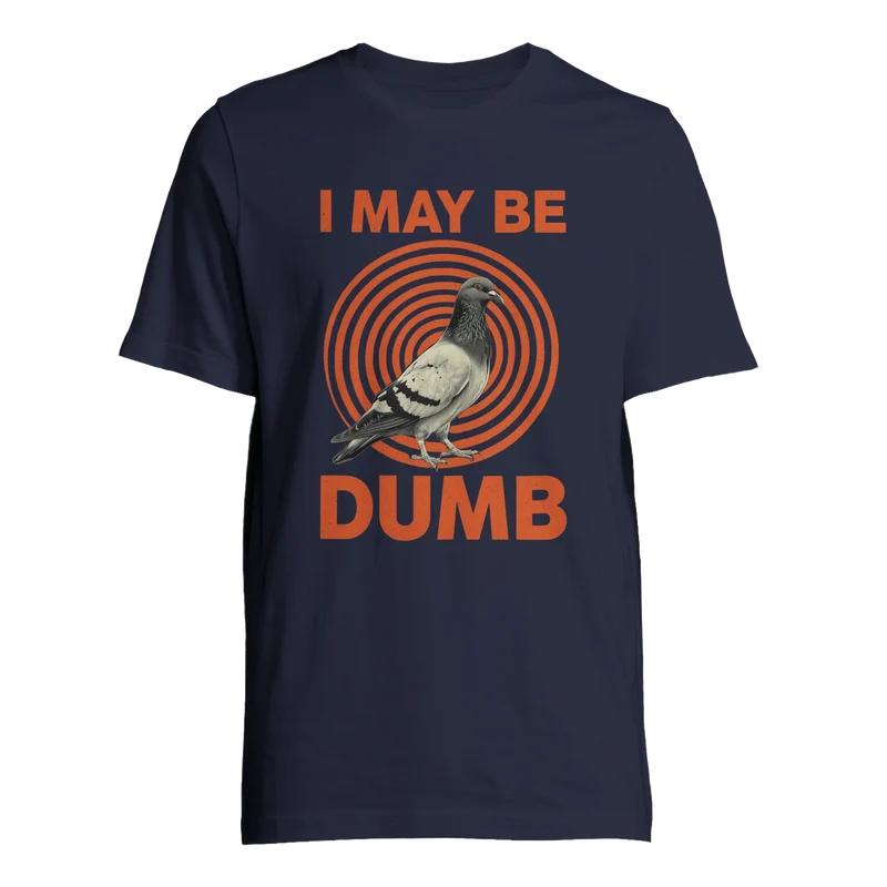 T-shirt - I May Be Dumb | Premium