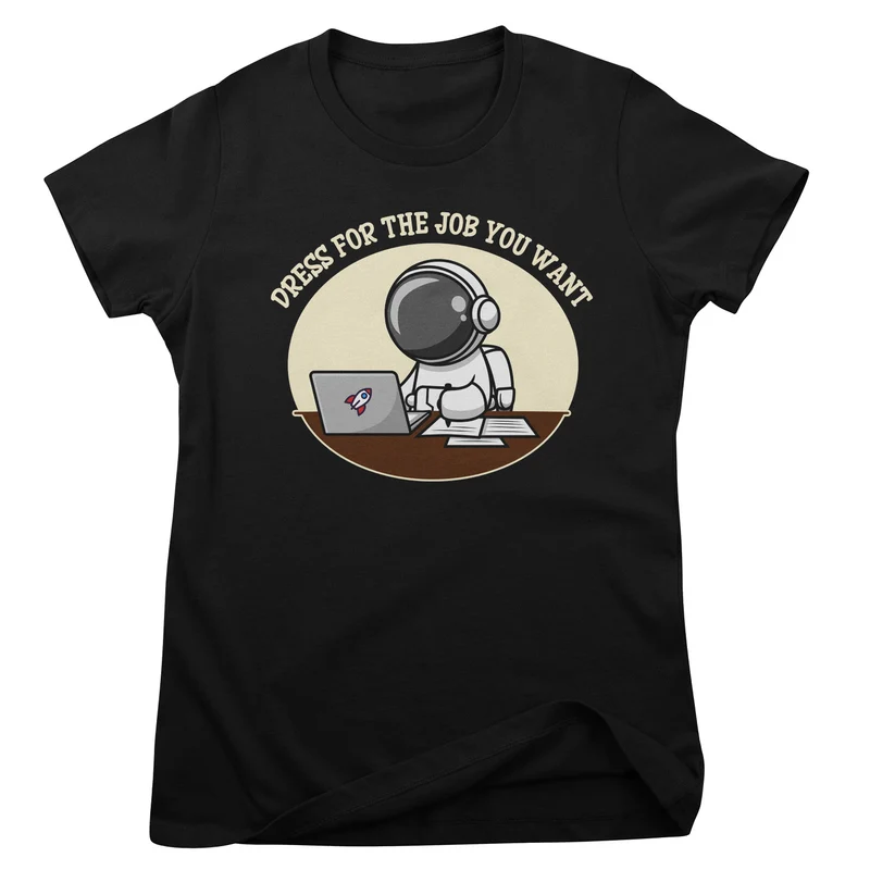 Dress For The Job You Want Girly Tee
