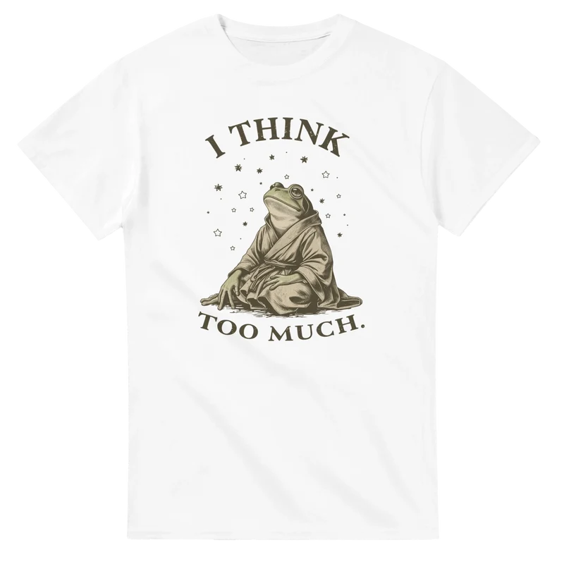 T-shirt - I Think Too Much