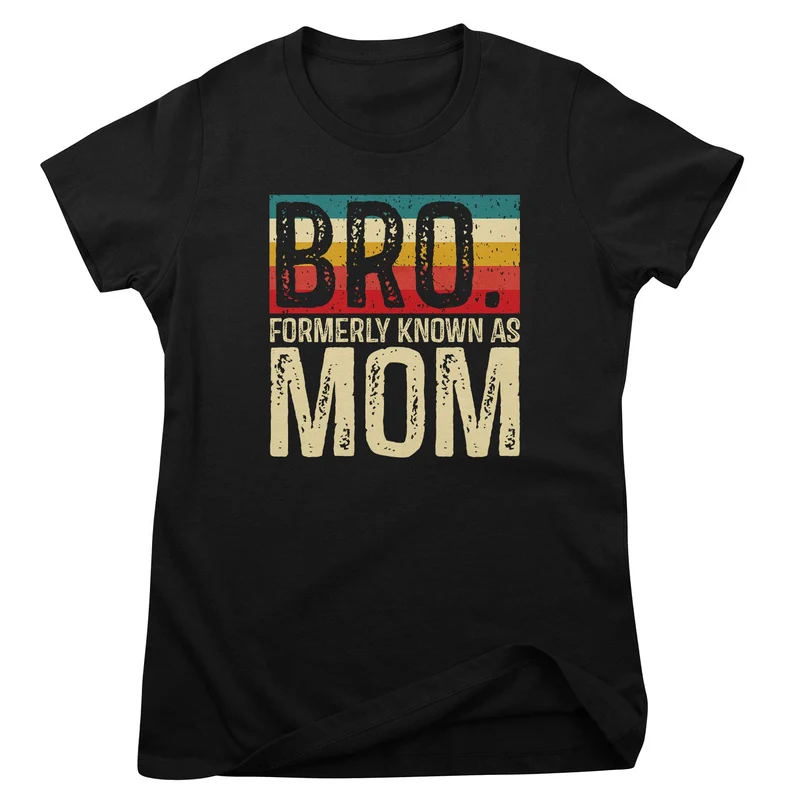 Bro…. Formerly Known As Mom Girly Top