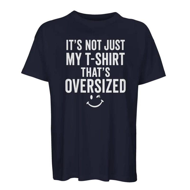Oversized T-shirt - It's not just my t-shirt that's oversized