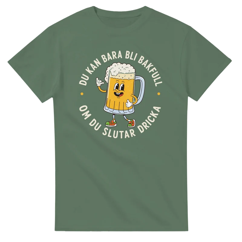 T-shirt - Du kan bara bli bakfull om du slutar dricka
