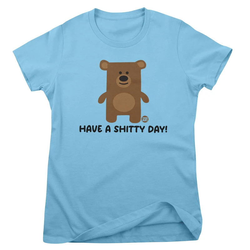 Have A Shitty Day - Don't Care Bear Girly Tee