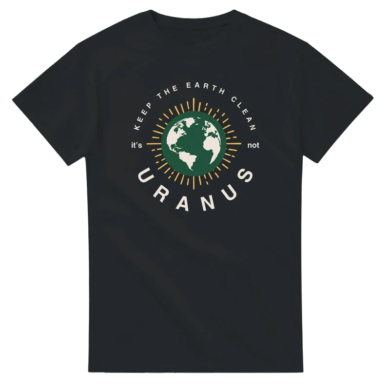 T-shirt - Keep the earth clean, it's not Uranus
