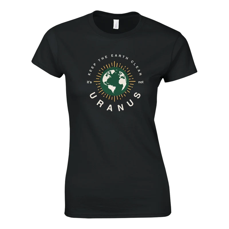T-shirt Dam - Keep the earth clean, it's not Uranus