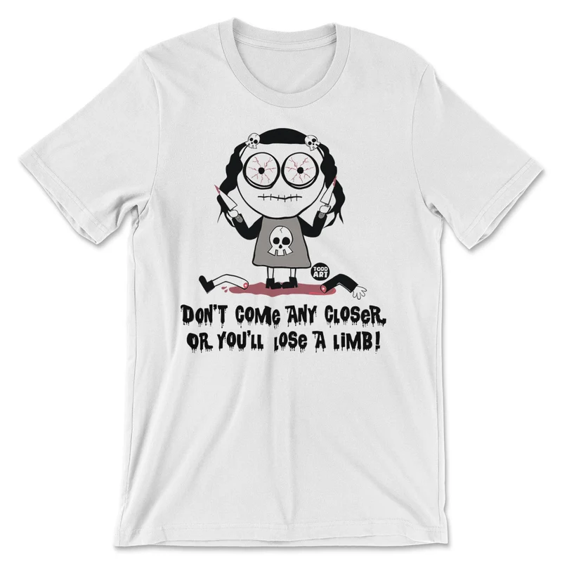 Don't Come Any Closer Or You Will Lose A Limb - ToddArt T-Shirt