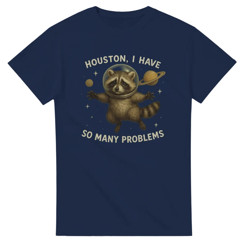T-shirt Original – Houston, I Have So Many Problems