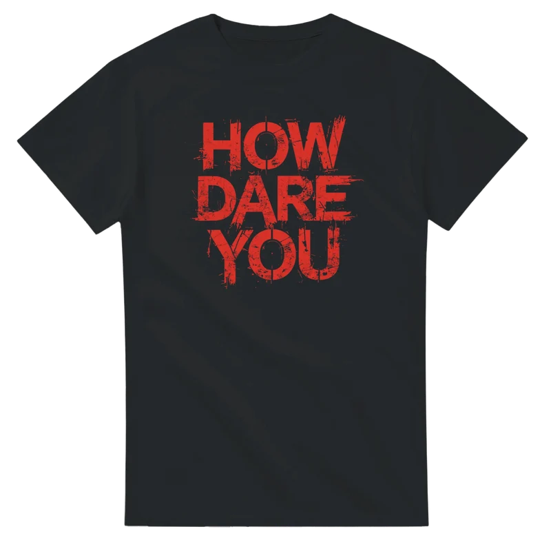 T-shirt - How Dare You