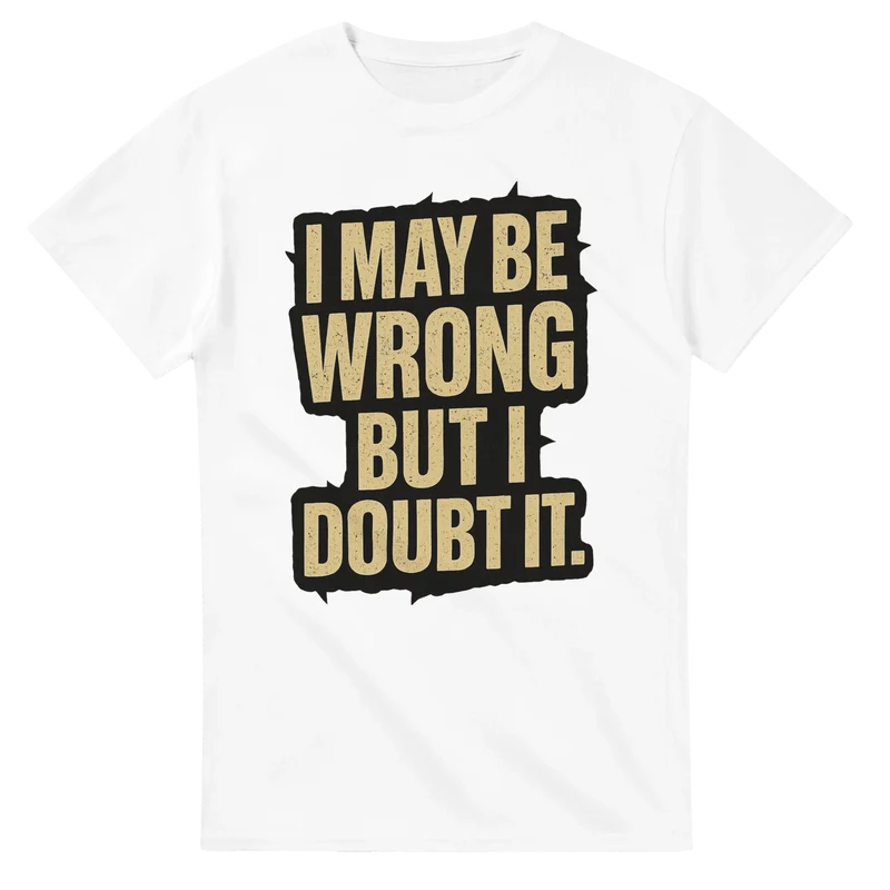 T-shirt Original - I may be wrong but I doubt it