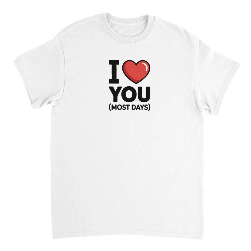T-shirt - I Love You (Most Days)