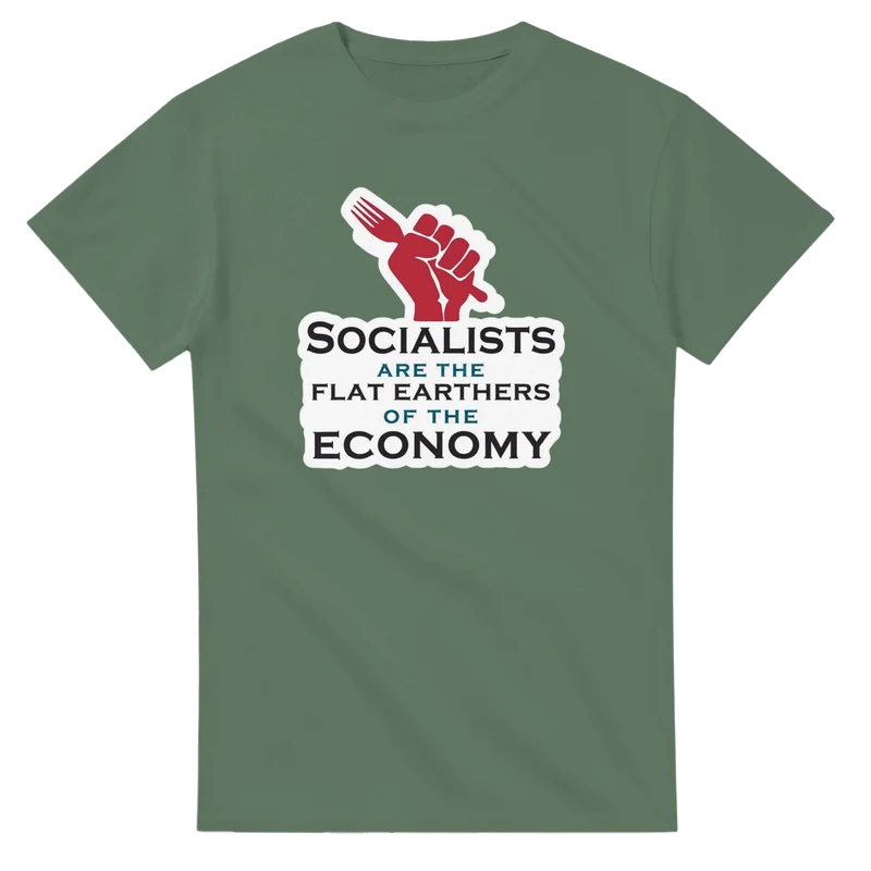 T-shirt - Socialists are the flat earthers of the economy