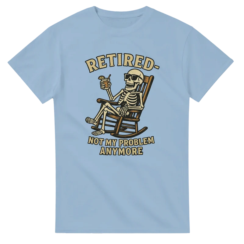 T-shirt Original - Retired, Not my problem anymore