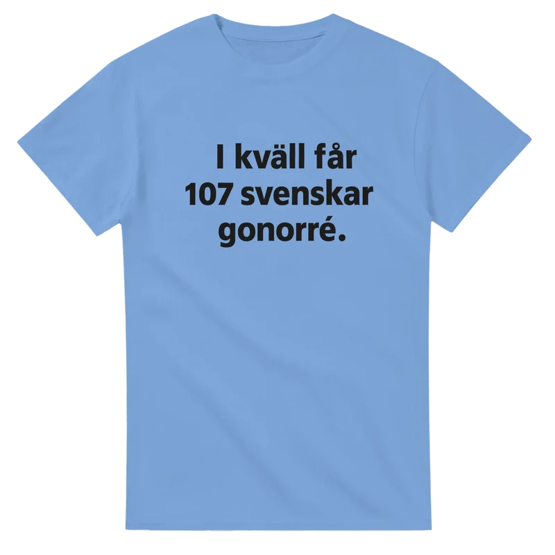 T-shirt Original - I kväll får 107 svenskar gonorré.