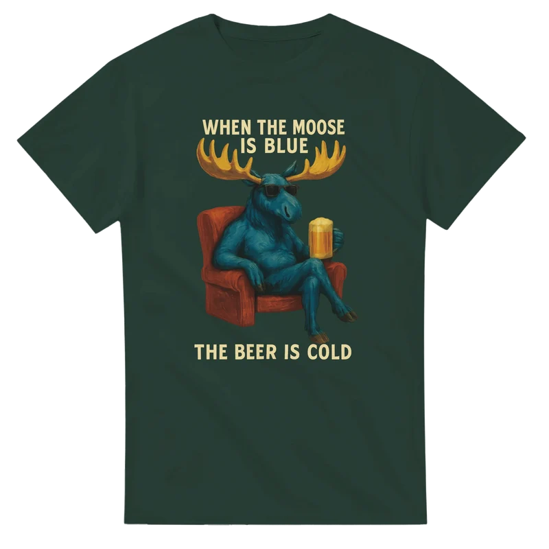 T-shirt - When the Moose is Blue the Beer is Cold