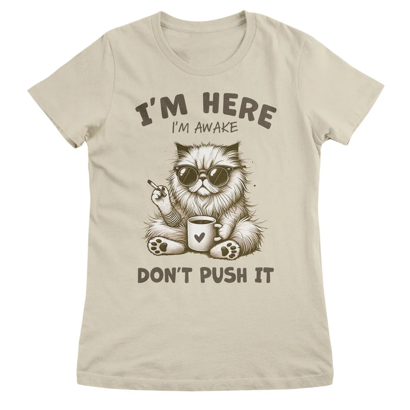 I'm Here - I'm Awake - Don't Push It Girly Top