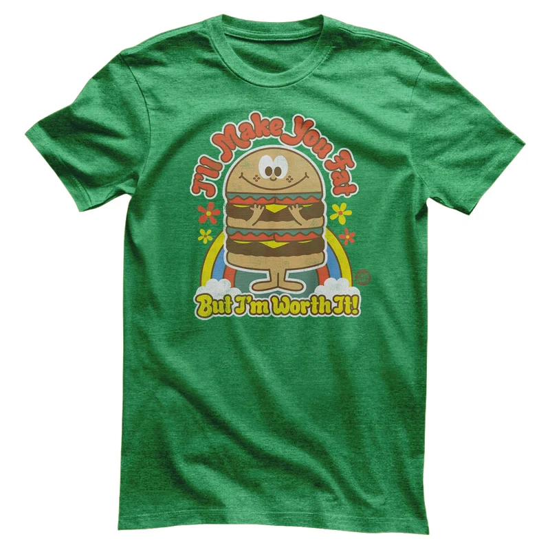 I'll Make You Fat But I'm Worth It! - ToddArt T-Shirt