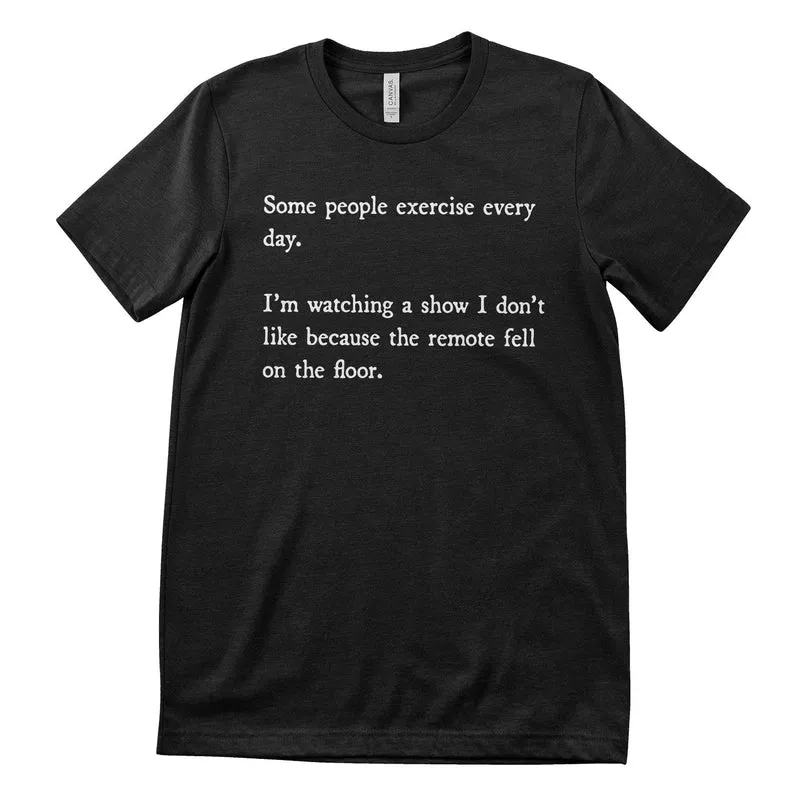 Some People Exercise Every Day T-Shirt