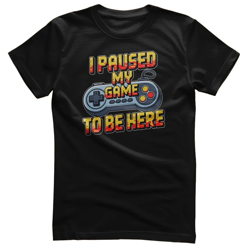I Paused My Game To Be Here Tee