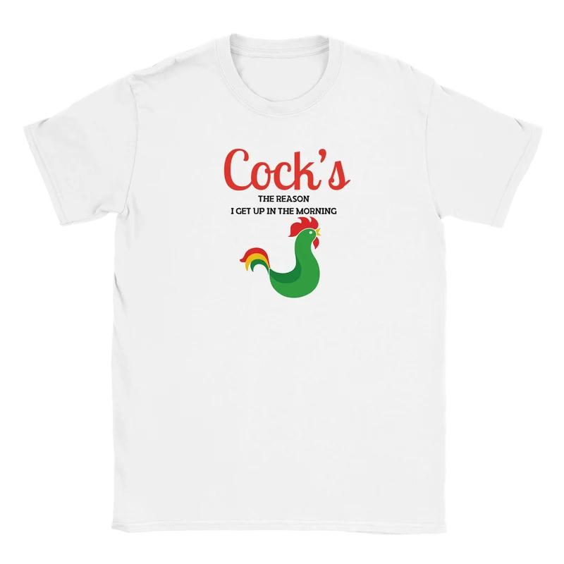 T-shirt - Cock’s – The reason I get up in the morning