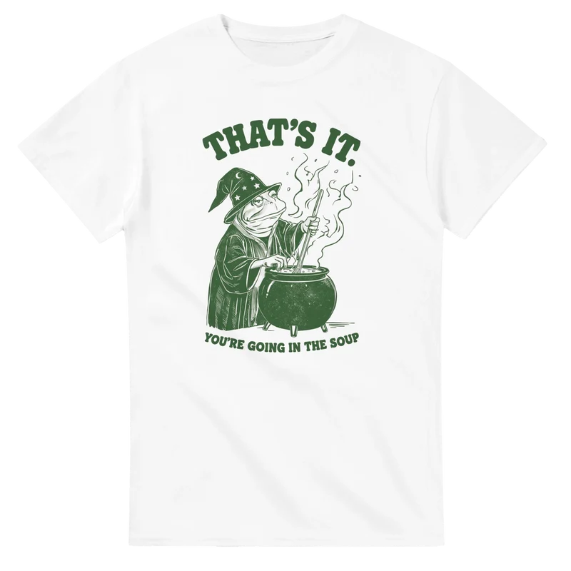 T-shirt - You're going in the soup