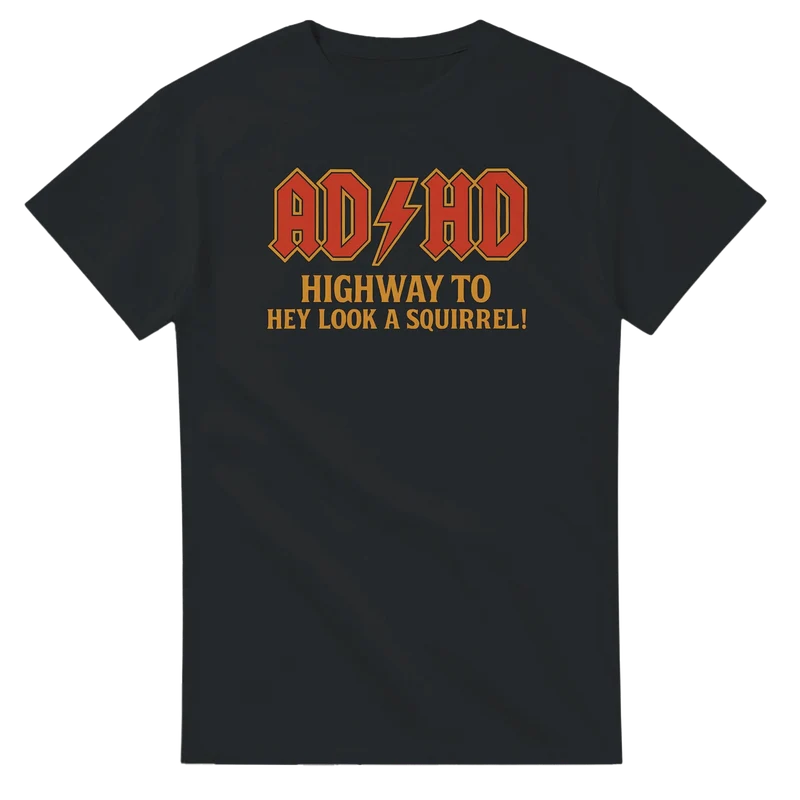 T-shirt - ADHD Higway to Hey Look a Squirrel