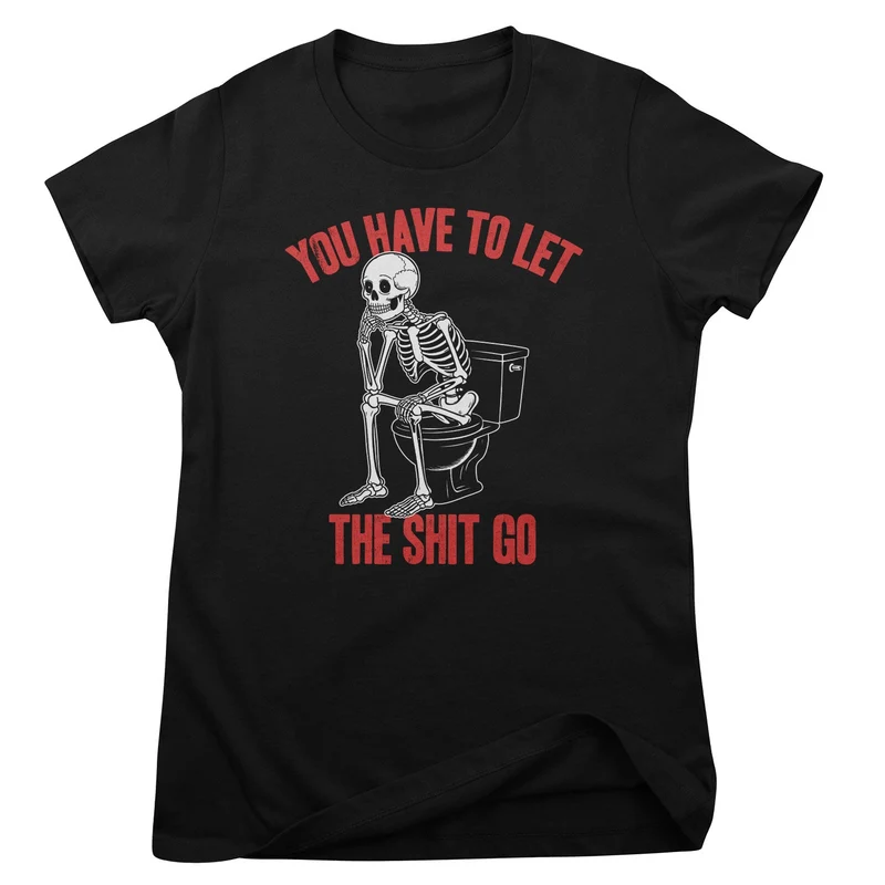You Have To Let The Sh*t Go Girly Top