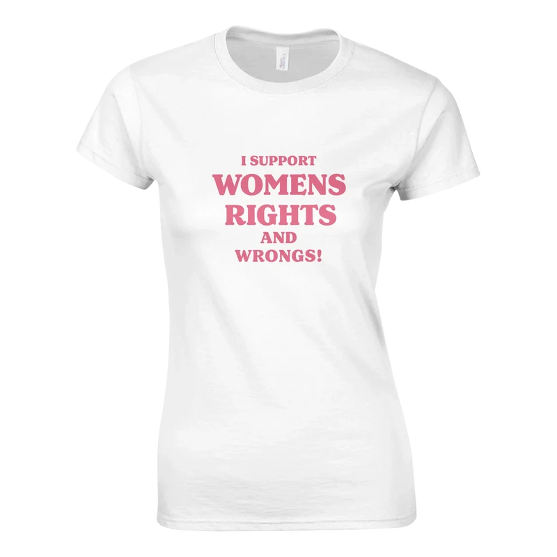 T-shirt Dam - I support Women's Rights and Wrongs
