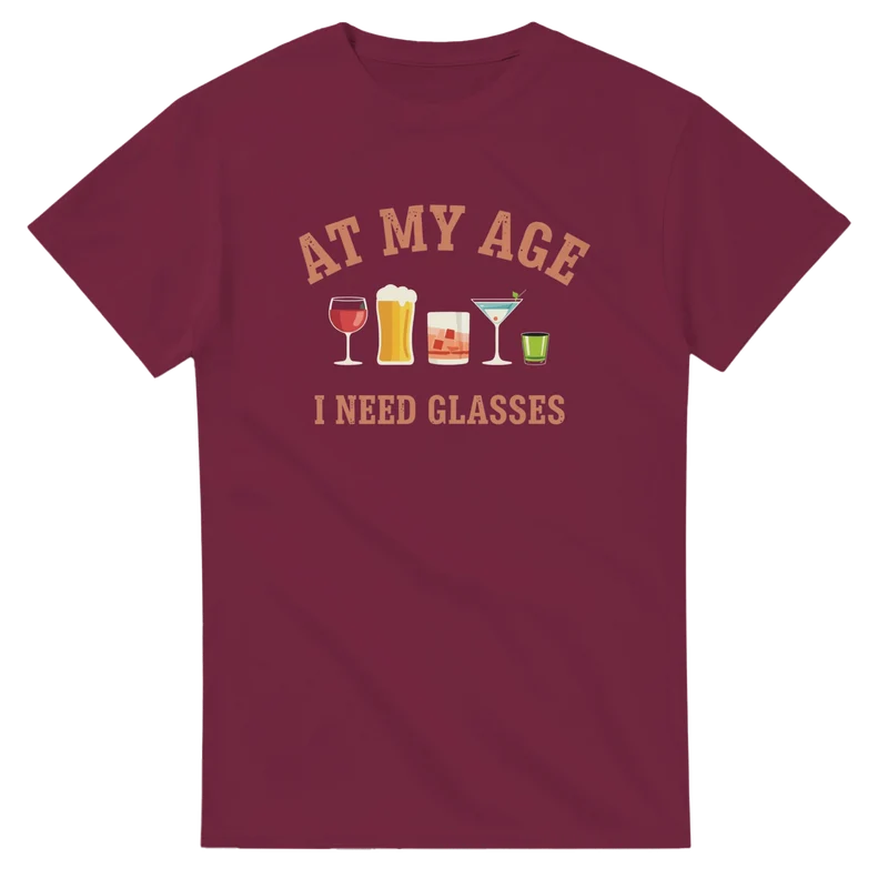 T-shirt - At My Age I Need Glasses