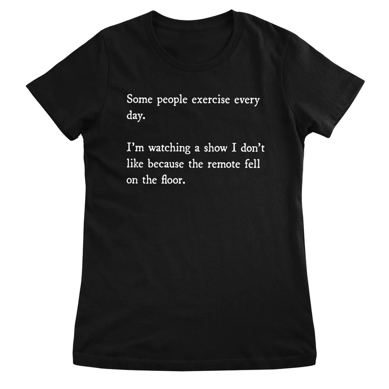 Some People Exercise Every Day Girly Tee