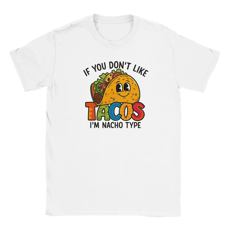 T-shirt - If You Don’t Like Tacos, I’m Nacho Type