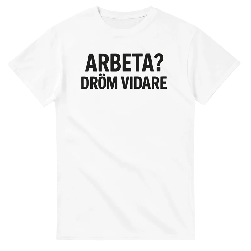T-shirt - Arbeta? Dröm vidare