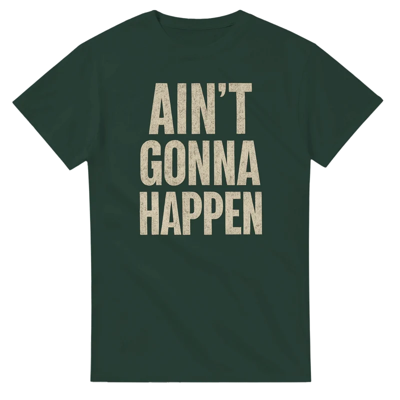 T-shirt - Aint gonna happen
