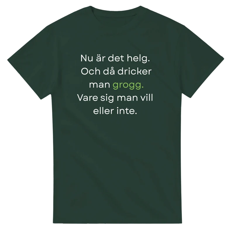 T-shirt - Nu är det helg. Och då dricker man grogg.
