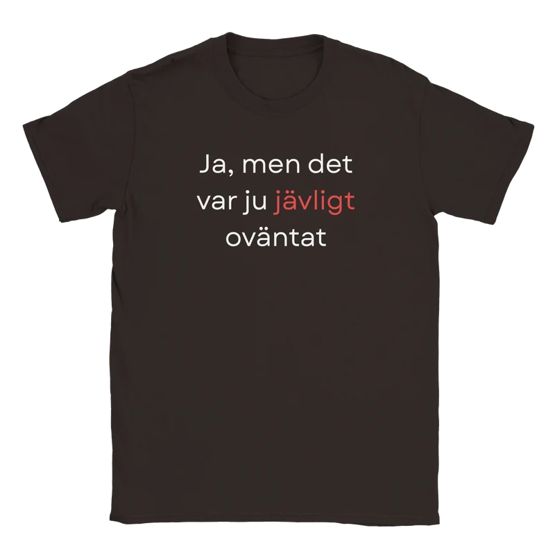 T-shirt - Ja, men det var ju jävligt oväntat