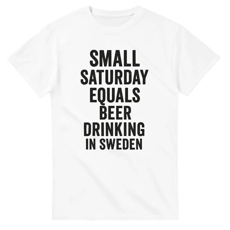 T-shirt - Small Saturday equals beer drinking in Sweden