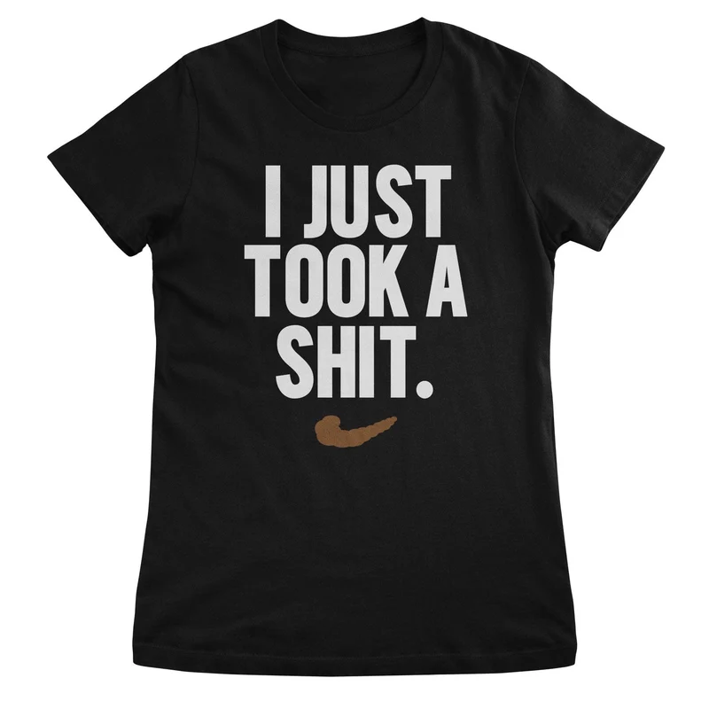 I Just Took A Shit Girly Tee