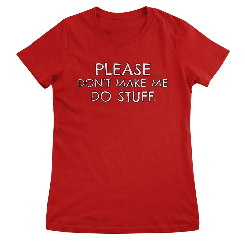 Please Don't Make Me Do Stuff Girly Tee
