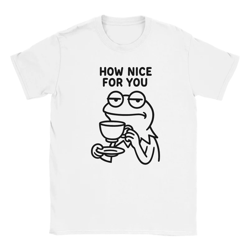T-shirt - How nice for you