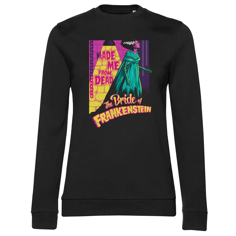 The Bride Of Frankenstein - Made Me From Dead Girly Sweatshirt