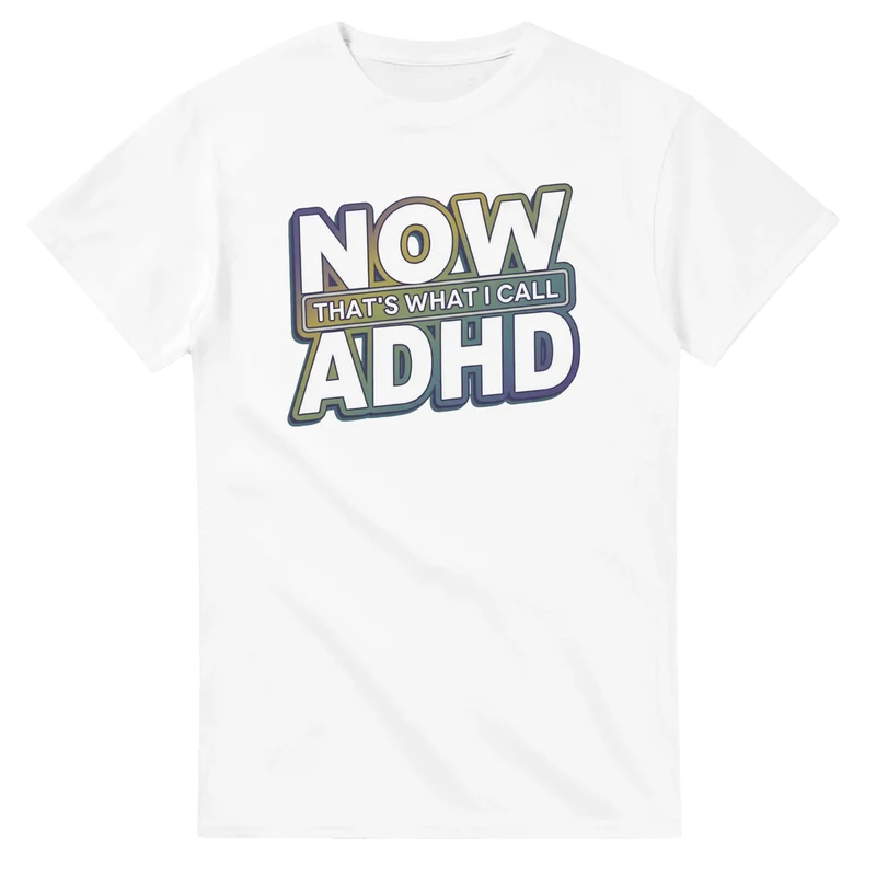 T-shrit - Now that's what i call ADHD