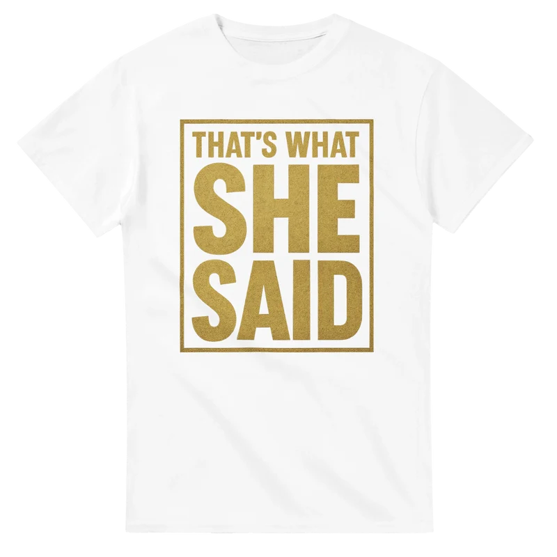 T-shirt - That's what she said