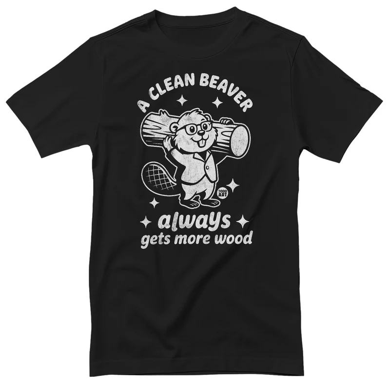 A Clean Beaver Always Gets More Wood - ToddArt T-Shirt